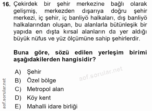 16. soru: Çekirdek bir şehir merkezine bağlı olarak gelişmiş, merkezden dışarıya doğru şehir merkezi, iç şehir, iç banliyö halk…