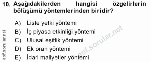10. soru: Aşağıdakilerden hangisi özgelirlerin bölüşümü yöntemlerinden biridir? A) Liste yetki yöntemi B) Iç piyasa etkinliği y…