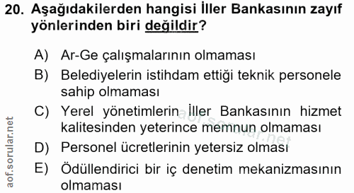 20. soru: Aşağıdakilerden hangisi İller Bankasının zayıf yönlerinden biri değildir? A) Ar-Ge çalışmalarının olmaması B) Belediy…