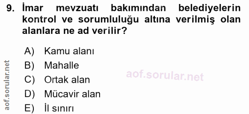 9. soru: Imar mevzuatı bakımından belediyelerin kontrol ve sorumluluğu altına verilmiş olan alanlara ne ad verilir? A) Kamu al…