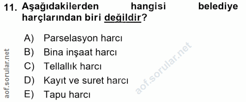 11. soru: Aşağıdakilerden hangisi belediye harçlarından biri değildir? A) Parselasyon harcı B) Bina inşaat harcı C) Tellallık h…