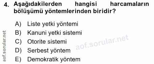 4. soru: Aşağıdakilerden hangisi harcamaların bölüşümü yöntemlerinden biridir? A) Liste yetki yöntemi B) Kanuni yetki sistemi…