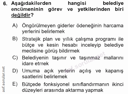 6. soru: Aşağıdakilerden hangisi belediye encümeninin görev ve yetkilerinden biri değildir? A) Öngörülmeyen giderler ödeneğini…