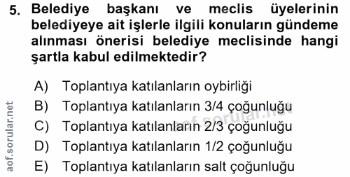 5. soru: Belediye başkanı/ ve meclis üyelerinin belediyeye ait işlerle ilgili konuların gündeme alınması önerisi belediye mecl…