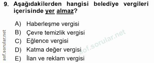 9. soru: Aşağıdakilerden hangisi belediye vergileri içerisinde yer almaz? A) Haberleşme vergisi B) Çevre temizlik vergisi D) K…