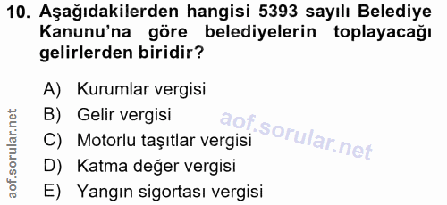 10. soru: Aşağıdakilerden hangisi 5393 sayılı Belediye Kanunu'na göre belediyelerin toplayacağı gelirlerden biridir? A) Kurumla…