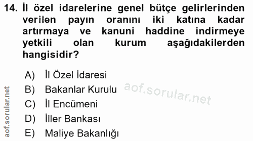 14. soru: İl özel idarelerine genel bütçe gelirlerinden verilen payın oranını iki katına kadar artırmaya ve kanuni haddine indi…