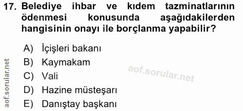 17. soru: Belediye ihbar ve kıdem tazminatlarının ödenmesi konusunda aşağıdakilerden hangisinin onayı ile borçlanma yapabilir?…