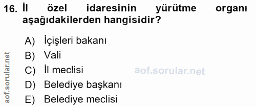 16. soru: il özel idaresinin yürütme organı aşağıdakilerden hangisidir? A) İçişleri bakanı lar.net B) Vali C) Il meclisi D) Bel…