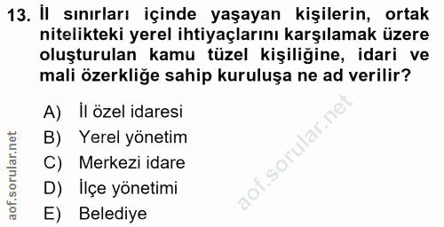 13. soru: İl sınırları içinde yaşayan kişilerin, ortak nitelikteki yerel ihtiyaçlarını karşılamak üzere oluşturulan kamu tüzel…