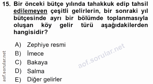 15. soru: Bir önceki bütçe yılında tahakkuk edip tahsil edilemeyen çeşitli gelirlerin, bir sonraki yıl bütçesinde ayrı bir bölü…