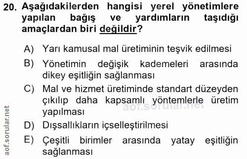 20. soru: Aşağıdakilerden hangisi yerel yönetimlere yapılan bağış ve yardımların taşıdığı amaçlardan biri değildir? A) Yarı kam…