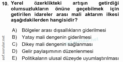 10. soru: Yerel özerklikteki artışın getirdiği olumsuzlukların önüne geçebilmek için getirilen idareler arası mali aktarım ilke…