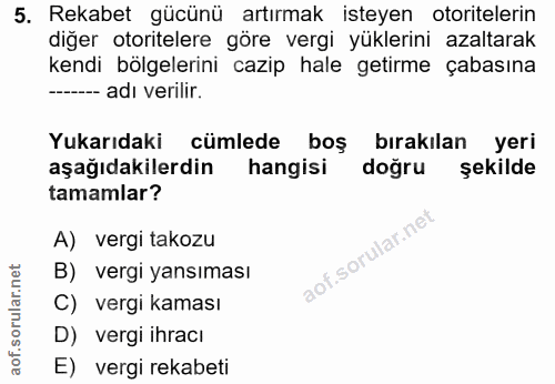 5. soru: Rekabet gücünü artırmak isteyen otoritelerin diğer otoritelere göre vergi yüklerini azaltarak kendi bölgelerini cazip…