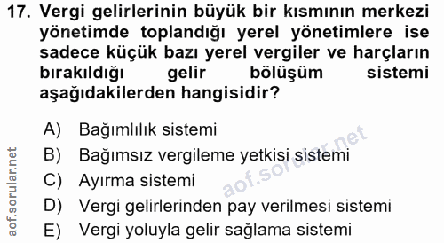 17. soru: Vergi gelirlerinin büyük bir kısmının merkezi yönetimde toplandığı yerel yönetimlere ise sadece küçük bazı yerel verg…