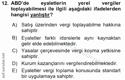12. soru: ABD'de eyaletlerin yerel vergiler toplayabilmesi ile ilgili aşağıdaki ifadelerden hangisi yanlıştır? A) Satış üzerind…
