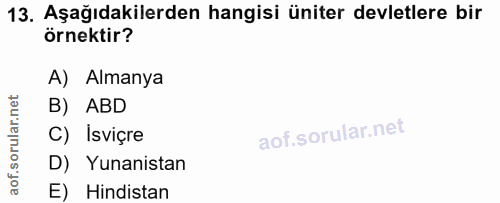 13. soru: Aşağıdakilerden hangisi üniter devletlere bir örnektir? A) Almanya B) ABD C) Isviçre D) Yunanistan E) Hindistan