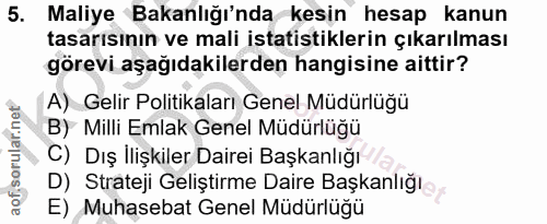 5. soru: Maliye Bakanlığı'nda kesin hesap kanun tasarısının ve mali istatistiklerin çıkarılması görevi aşağıdakilerden hangisi…