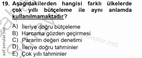 19. soru: Aşağıdakilerden hangisi farklı ülkelerde çok yıllı bütçeleme ile aynı anlamda kullanılmamaktadır? A) İleriye doğru bü…