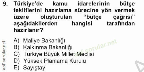 9. soru: Türkiye'de kamu idarelerinin bütçe tekliflerini hazırlama sürecine yön vermek üzere oluşturulan "bütçe çağrısı" aşağı…