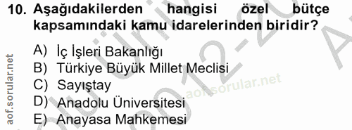 10. soru: Aşağıdakilerden hangisi özel bütçe kapsamındaki kamu idarelerinden biridir? A) Iç İşleri Bakanlığı B) Türkiye Büyük M…