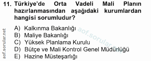11. soru: Türkiye'de Orta Vadeli Mali Planın hazırlanmasından aşağıdaki kurumlardan hangisi sorumludur? A) Kalkınma Bakanlığı z…