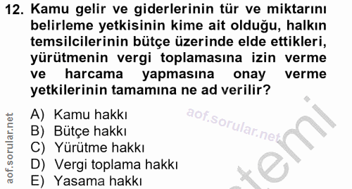12. soru: Kamu gelir ve giderlerinin tür ve miktarını belirleme yetkisinin kime ait olduğu, halkın temsilcilerinin bütçe üzerin…