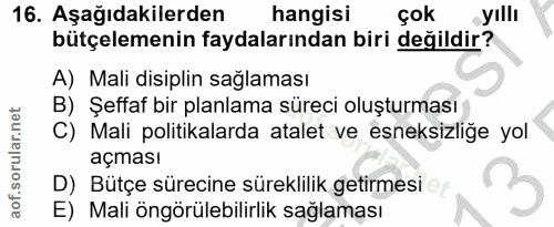 16. soru: Aşağıdakilerden hangisi çok yıllı bütçelemenin faydalarından biri değildir? A) Mali disiplin sağlaması B) Şeffaf bir…