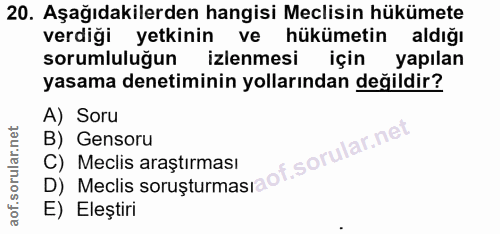 20. soru: Aşağıdakilerden hangisi Meclisin hükümete verdiği yetkinin ve hükümetin aldığı sorumluluğun izlenmesi için yapılan ya…