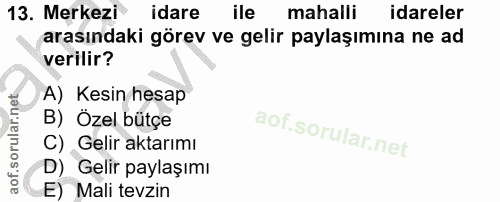 13. soru: Merkezi® idare ile mahalli idareler arasındaki görev ve gelir paylaşımına ne ad verilir? A) Kesin hesap B) Özel bütçe…