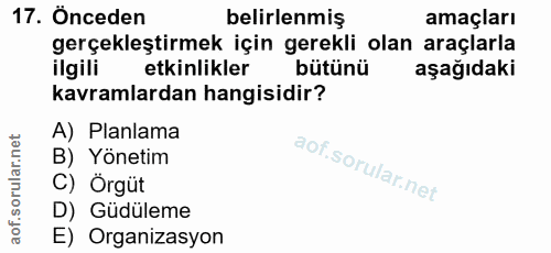 17. soru: Önceden belirlenmiş amaçları gerçekleştirmek için gerekli olan araçlarla ilgili etkinlikler bütünü aşağıdaki kavramla…