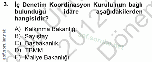 3. soru: İç Denetim Koordinasyon Kurulu'nun bağlı bulunduğu idare aşağıdakilerden hangisidir? A) Kalkınma Bakanlığı B) Sayışta…