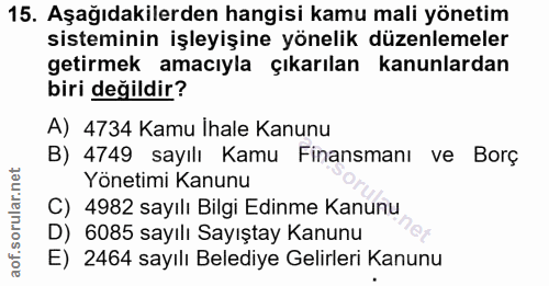 15. soru: Aşağıdakilerden hangisi kamu mali yönetim sisteminin işleyişine yönelik düzenlemeler getirmek amacıyla çıkarılan kanu…