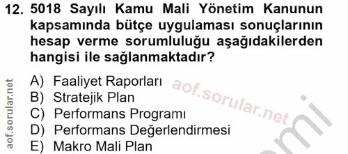 12. soru: 5018 Sayılı Kamu Mali Yönetim Kanunun kapsamında bütçe uygulaması sonuçlarının hesap verme sorumluluğu aşağıdakilerde…