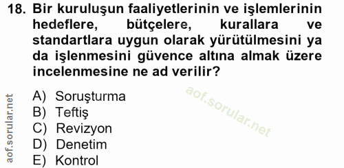 18. soru: Bir kuruluşun faaliyetlerinin ve işlemlerinin hedeflere, bütçelere, kurallara ve standartlara uygun olarak yürütülmes…