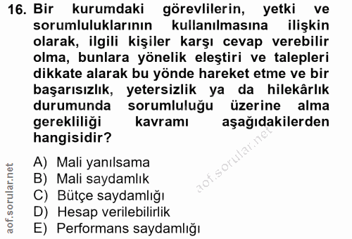 16. soru: Bir kurumdaki görevlilerin, yetki ve sorumluluklarının kullanılmasına ilişkin olarak, ilgili kişiler karşı cevap vere…