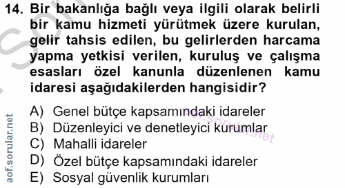 14. soru: Bir bakanlığa bağlı veya ilgili olarak belirli bir kamu hizmeti yürütmek üzere kurulan, gelir tahsis edilen, bu gelir…