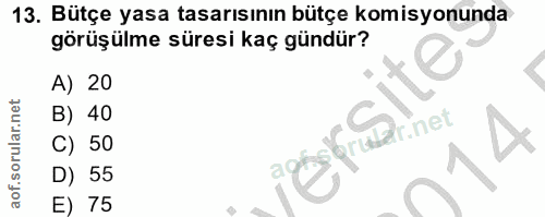 13. soru: Bütçe yasa tasarısının bütçe komisyonunda görüşülme süresi kaç gündür? A) 20 B) 40 C) 50 D) 55 E) 75