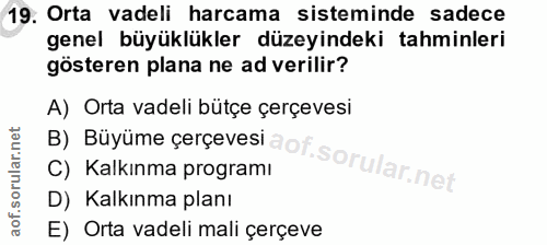 19. soru: Orta vadeli harcama sisteminde sadece genel büyüklükler düzeyindeki tahminleri gösteren plana ne ad verilir? A) Orta…