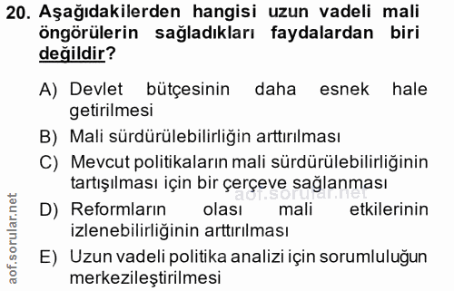 20. soru: Aşağıdakilerden hangisi uzun vadeli mali öngörülerin sağladıkları faydalardan biri değildir? A) Devlet bütçesinin dah…