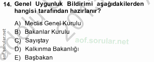 14. soru: Genel Uygunluk Bildirimi aşağıdakilerden hangisi tarafından hazırlanır? A) Meclis Genel Kurulu B) Bakanlar Kurulu C)…