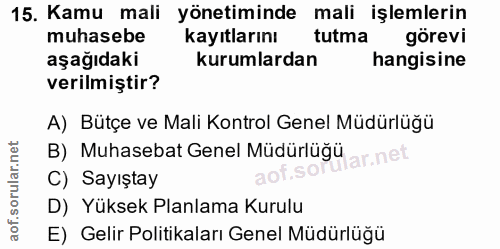 15. soru: Kamu mali yönetiminde mali işlemlerin muhasebe kayıtlarını tutma görevi aşağıdaki kurumlardan hangisine verilmiştir?…