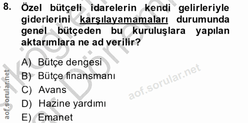 8. soru: Özel bütçeli idarelerin kendi gelirleriyle giderlerini karşılayamamaları durumunda genel bütçeden bu kuruluşlara yapı…