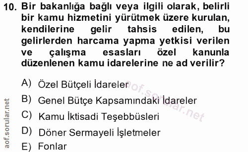 10. soru: Bir bakanlığa bağlı veya ilgili olarak, belirli bir kamu hizmetini yürütmek üzere kurulan, kendilerine gelir tahsis e…