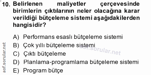 10. soru: Belirlenen maliyetler çerçevesinde birimlerin çıktılarının neler olacağına karar verildiği bütçeleme sistemi aşağıdak…