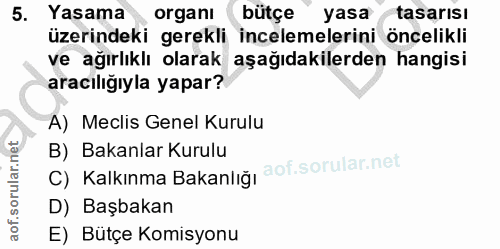 5. soru: Yasama organı bütçe yasa tasarısı üzerindeki gerekli incelemelerini öncelikli ve ağırlıklı olarak aşağıdakilerden han…