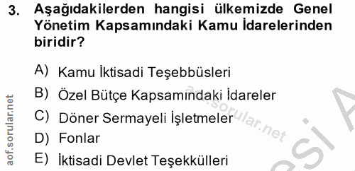 3. soru: Aşağıdakilerden hangisi ülkemizde Genel Yönetim Kapsamındaki Kamu Idarelerinden biridir? A) Kamu İktisadi Teşebbüsler…