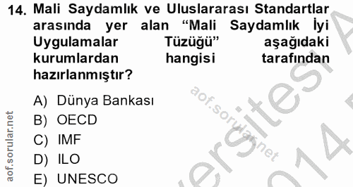 14. soru: Mali Saydamlık ve Uluslararası Standartlar arasında yer alan "Mali Saydamlık lyi Uygulamalar Tüzüğü" aşağıdaki kuruml…