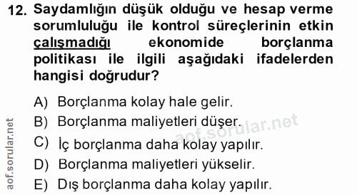 12. soru: Saydamlığın düşük olduğu ve hesap verme sorumluluğu ile kontrol süreçlerinin etkin çalışmadığı ekonomide borçlanma po…