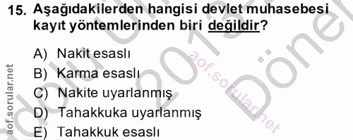 15. soru: Aşağıdakilerden hangisi devlet muhasebesi kayıt yöntemlerinden biri değildir? A) Nakit esaslı Don B) Karma esaslı C)…
